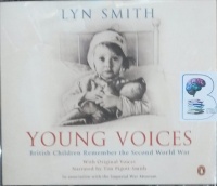 Young Voices - British Children Remember the Second World War written by Lyn Smith performed by Tim Pigott-Smith on Audio CD (Abridged)